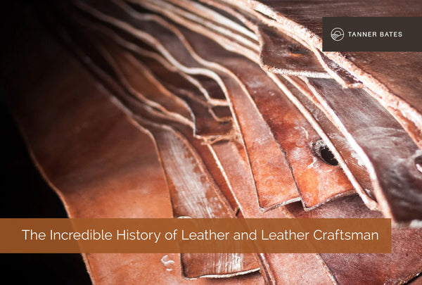 The Incredible History Of Leather And Leather Craftsman - Tanner Bates