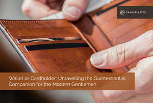 Wallet or Cardholder: Companion for the Modern Gentleman