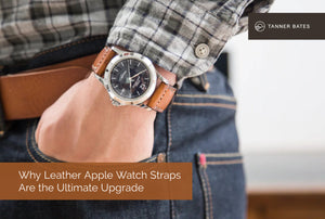 Why Leather Apple Watch Straps Are the Ultimate Upgrade